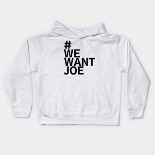 #WeWantJoe We Want Joe Kids Hoodie